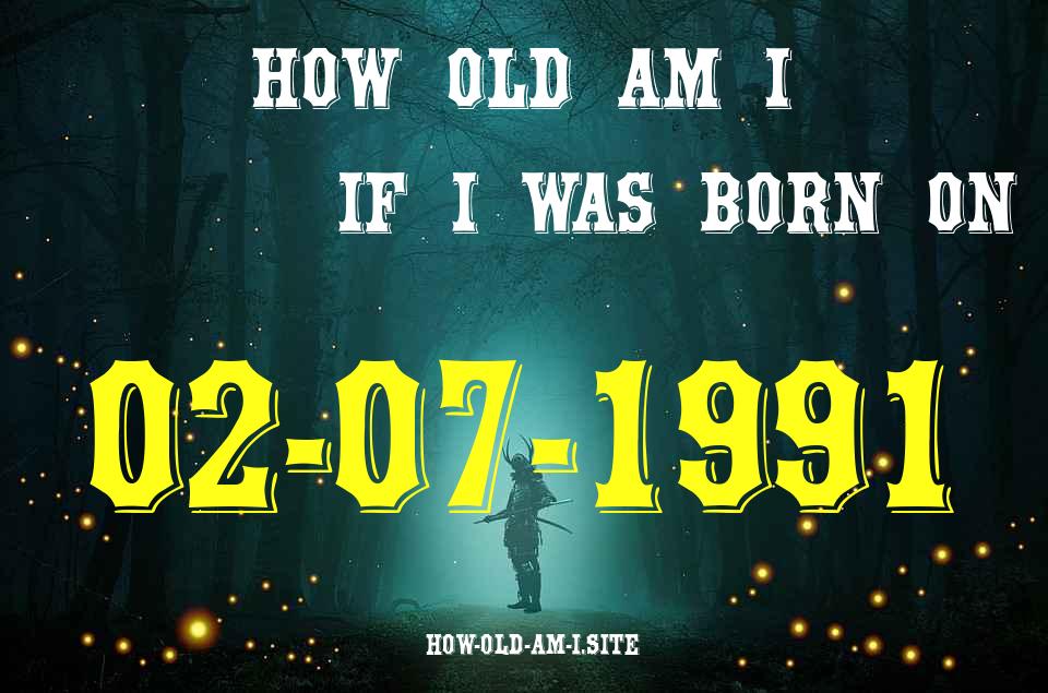 ᐈ Born On 02 July 1991 My Age in 2024? [100% ACCURATE Age Calculator!]