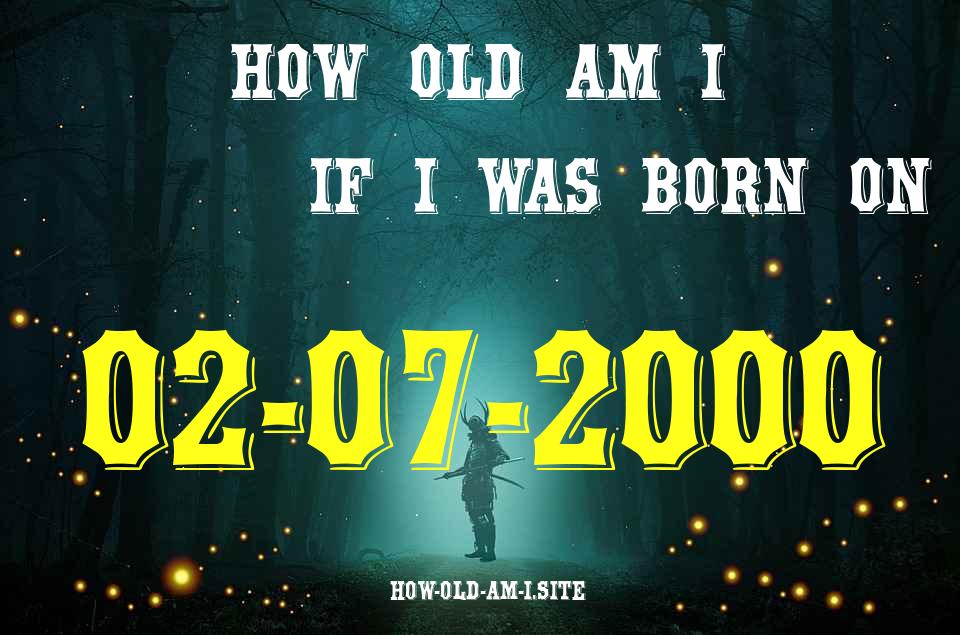 ᐈ Born On 02 July 2000 My Age in 2024? [100% ACCURATE Age Calculator!]
