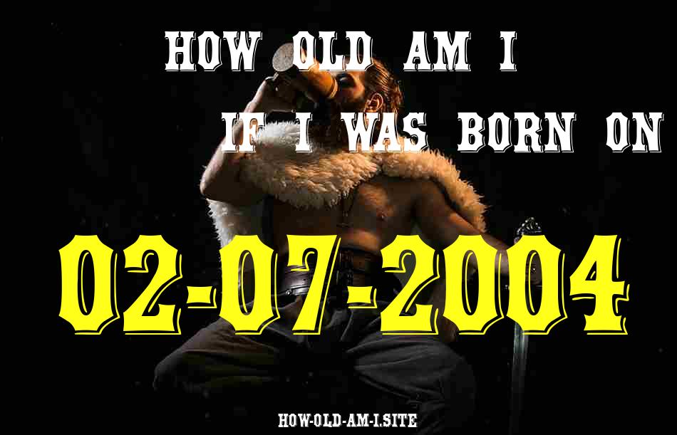 ᐈ Born On 02 July 2004 My Age in 2024? [100% ACCURATE Age Calculator!]