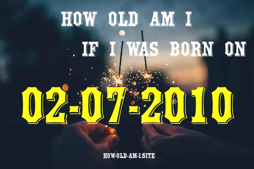 ᐈ Born On 02 July 2010 My Age in 2024? [100% ACCURATE Age Calculator!]