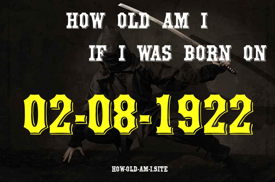 ᐈ Born On 02 August 1922 My Age in 2024? [100% ACCURATE Age Calculator!]