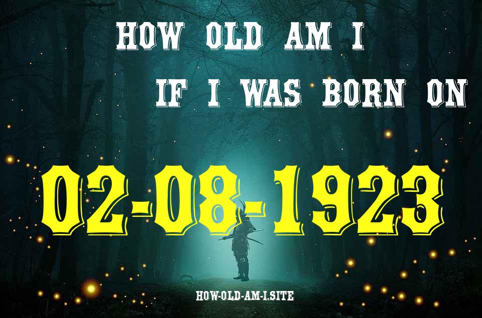 ᐈ Born On 02 August 1923 My Age in 2024? [100% ACCURATE Age Calculator!]
