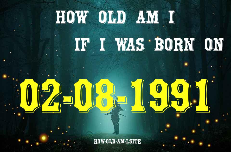 ᐈ Born On 02 August 1991 My Age in 2024? [100% ACCURATE Age Calculator!]
