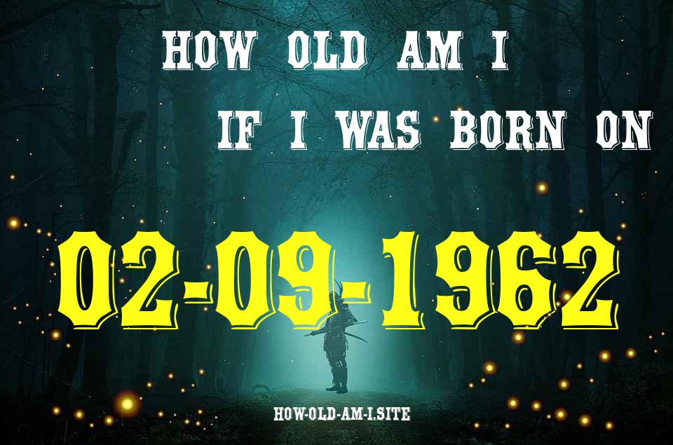 ᐈ Born On 02 September 1962 My Age in 2024? [100% ACCURATE Age Calculator!]