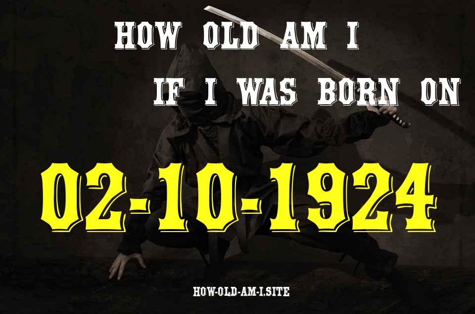 ᐈ Born On 02 October 1924 My Age in 2024? [100% ACCURATE Age Calculator!]