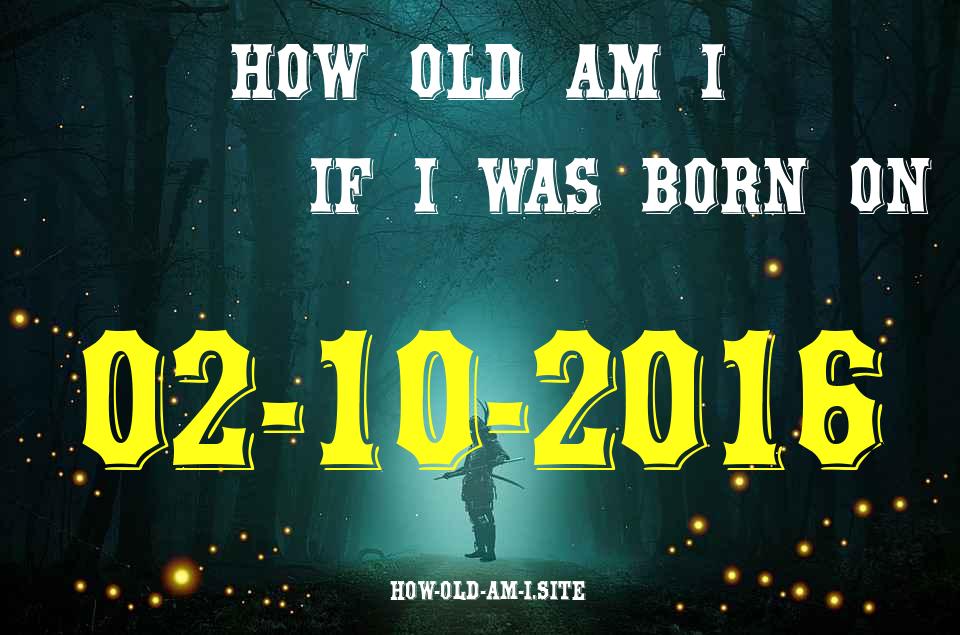 ᐈ Born On 02 October 2016 My Age in 2024? [100% ACCURATE Age Calculator!]
