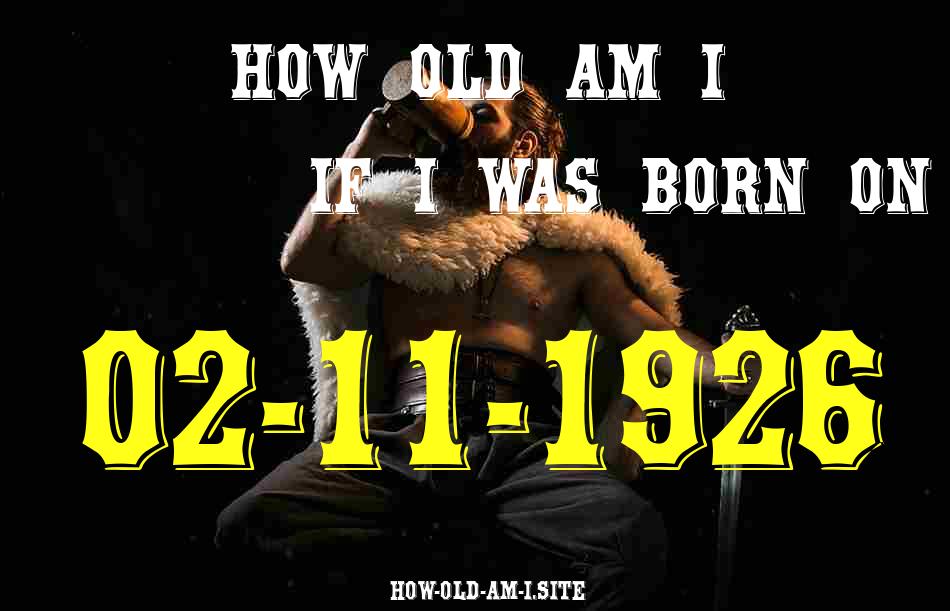 ᐈ Born On 02 November 1926 My Age in 2024? [100% ACCURATE Age Calculator!]