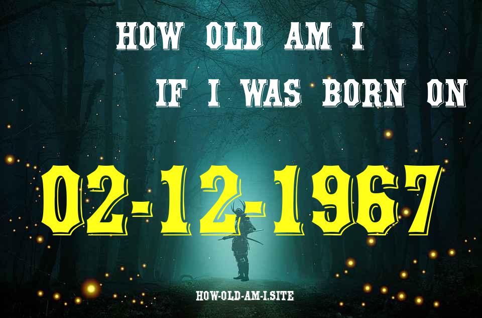 ᐈ Born On 02 December 1967 My Age in 2024? [100% ACCURATE Age Calculator!]