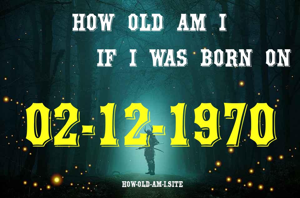 ᐈ Born On 02 December 1970 My Age in 2024? [100% ACCURATE Age Calculator!]