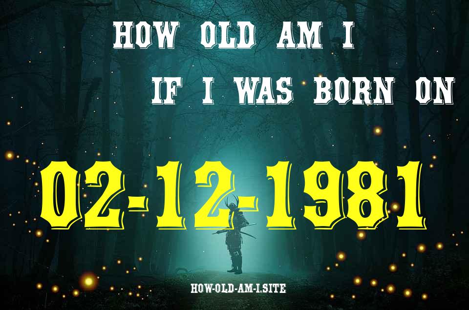 ᐈ Born On 02 December 1981 My Age in 2024? [100% ACCURATE Age Calculator!]