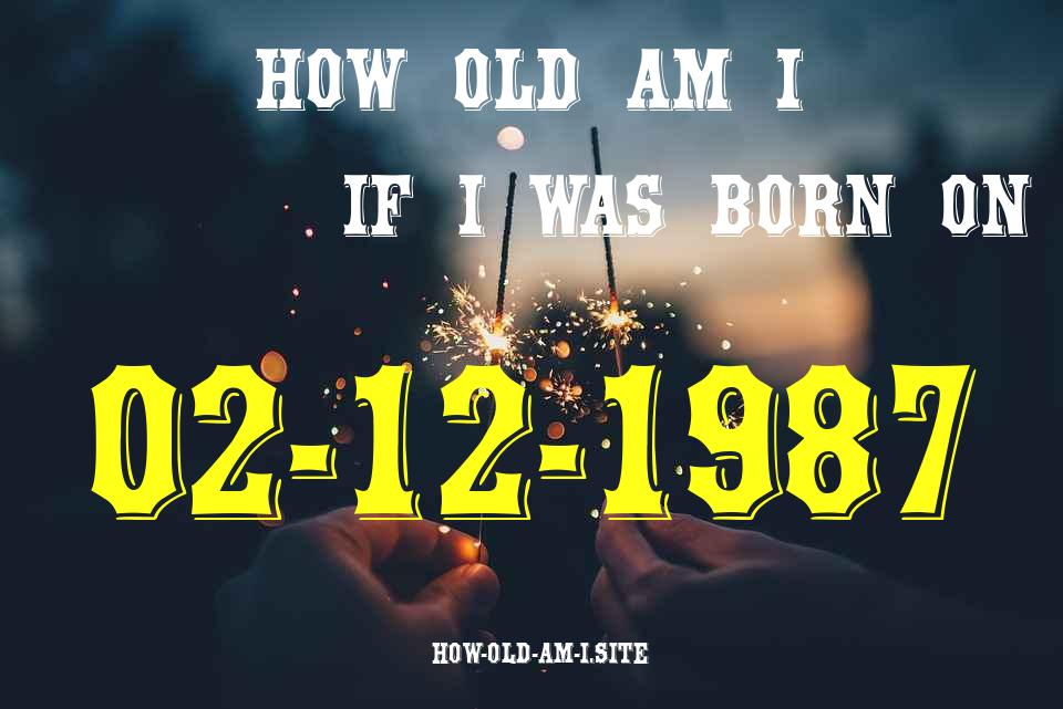 ᐈ Born On 02 December 1987 My Age in 2024? [100% ACCURATE Age Calculator!]