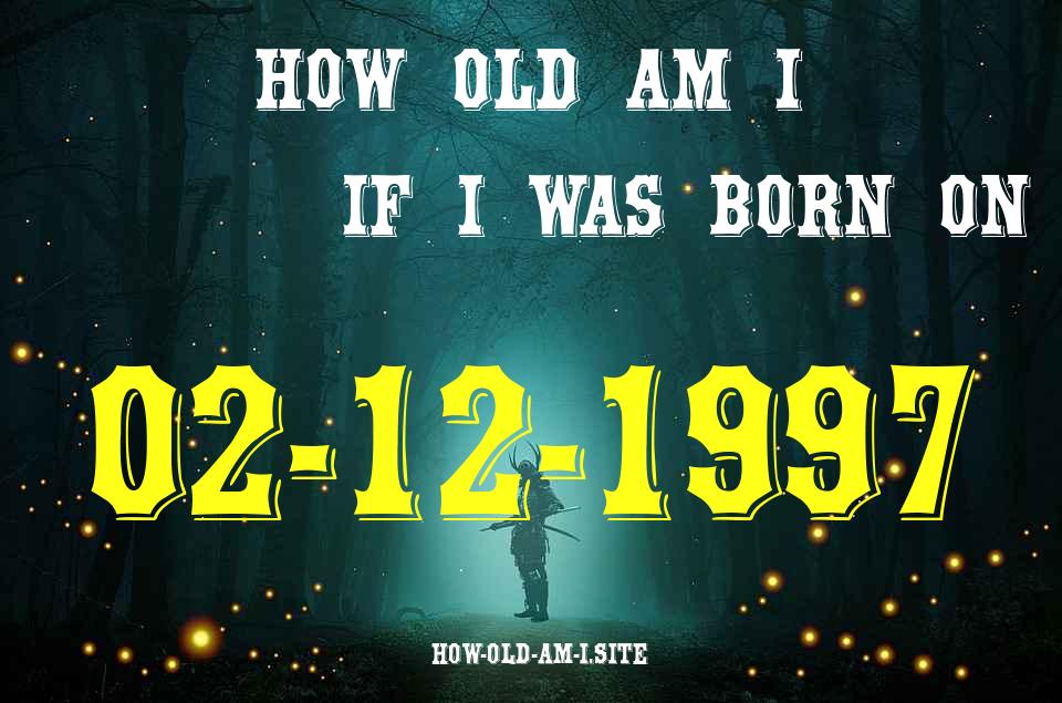 ᐈ Born On 02 December 1997 My Age in 2024? [100% ACCURATE Age Calculator!]