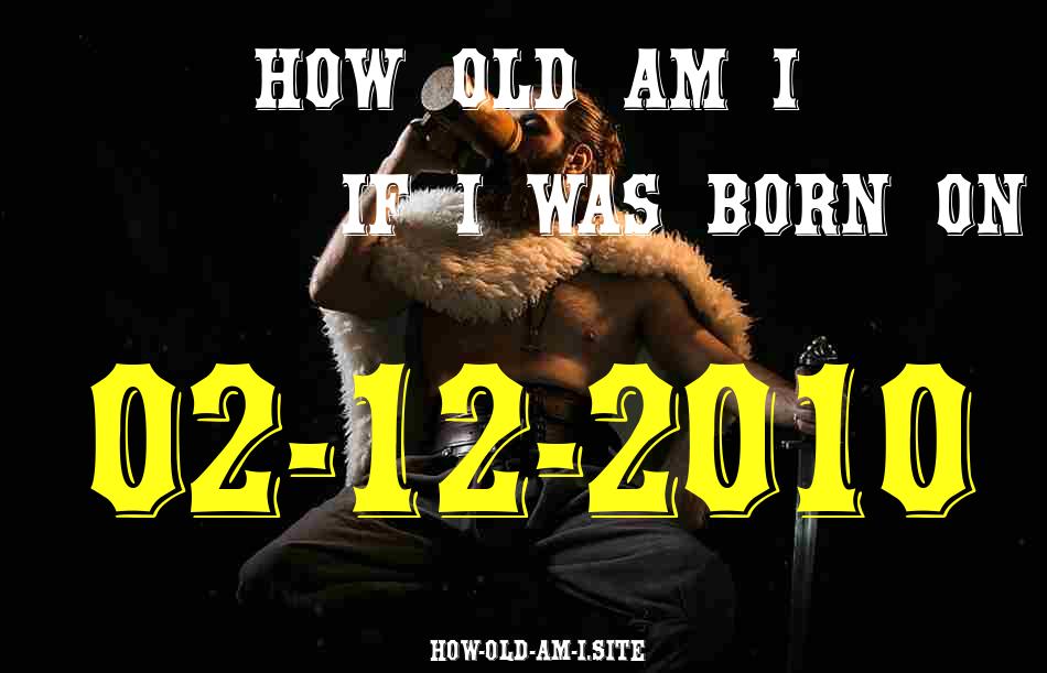 ᐈ Born On 02 December 2010 My Age in 2024? [100% ACCURATE Age Calculator!]