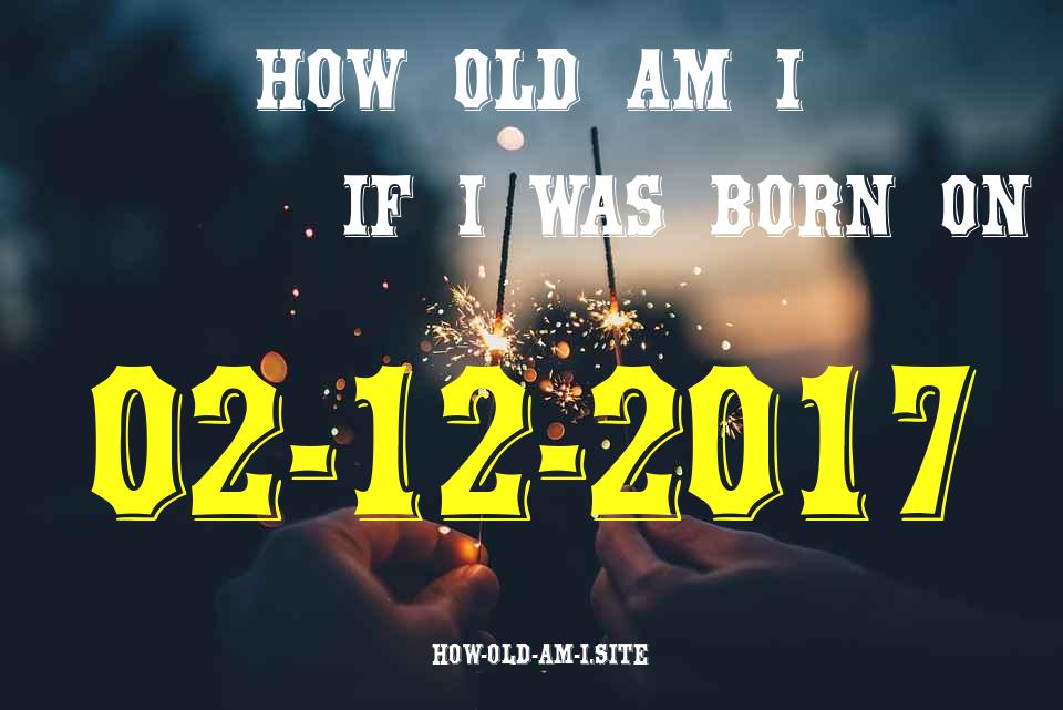 ᐈ Born On 02 December 2017 My Age in 2024? [100% ACCURATE Age Calculator!]
