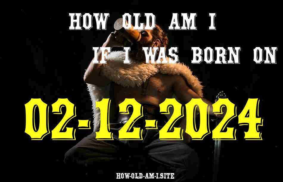 ᐈ Born On 02 December 2024 My Age in 2024? [100% ACCURATE Age Calculator!]