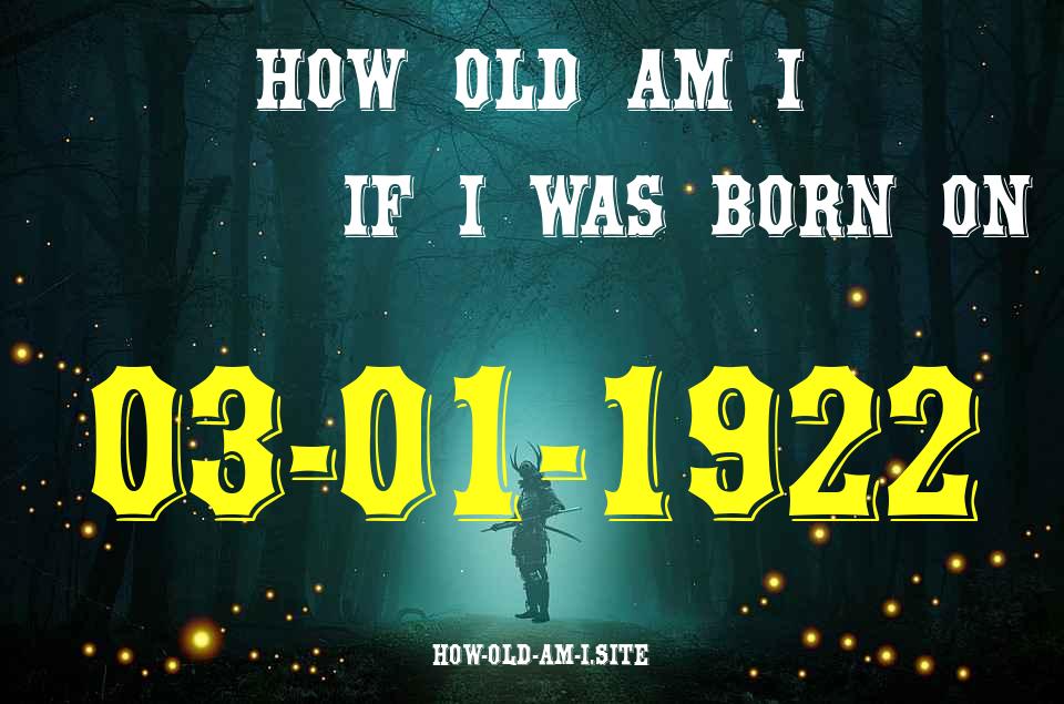 ᐈ Born On 03 January 1922 My Age in 2024? [100% ACCURATE Age Calculator!]