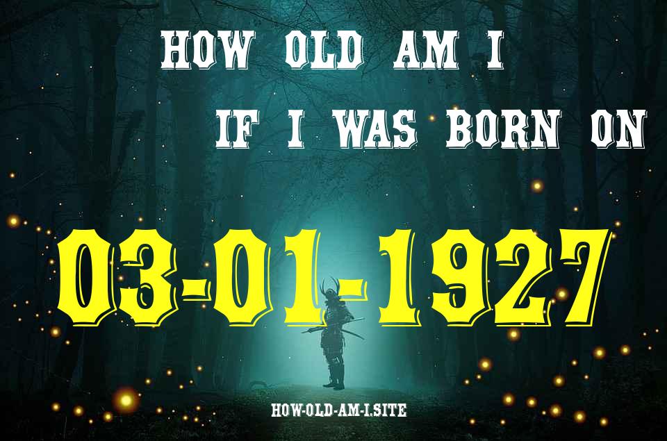 ᐈ Born On 03 January 1927 My Age in 2024? [100% ACCURATE Age Calculator!]