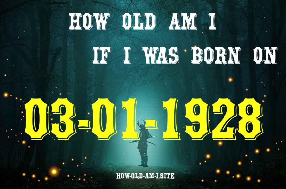 ᐈ Born On 03 January 1928 My Age in 2024? [100% ACCURATE Age Calculator!]