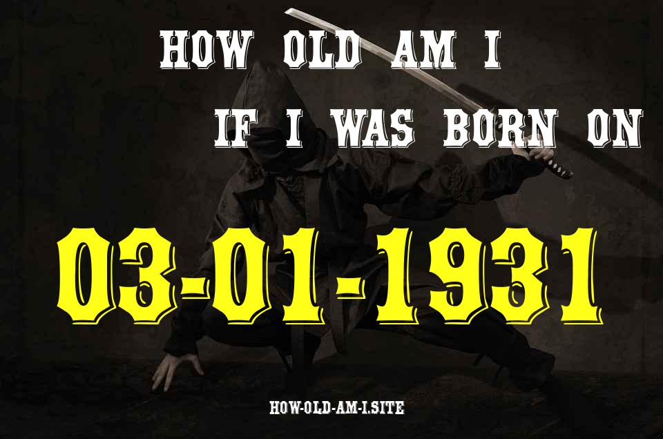 ᐈ Born On 03 January 1931 My Age in 2024? [100% ACCURATE Age Calculator!]