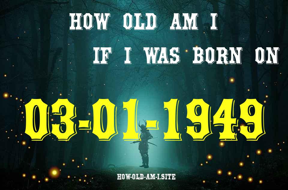 ᐈ Born On 03 January 1949 My Age in 2024? [100% ACCURATE Age Calculator!]