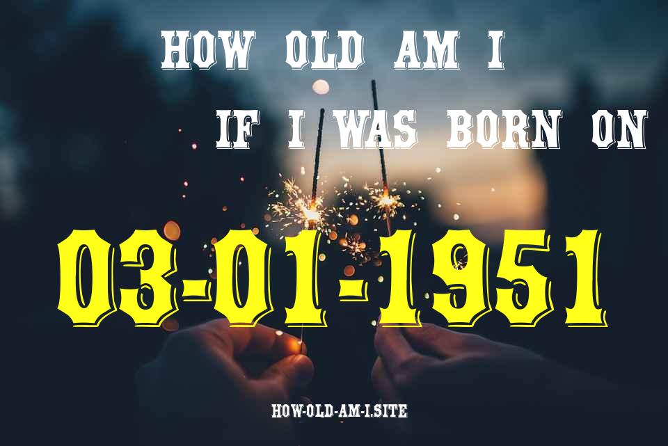ᐈ Born On 03 January 1951 My Age in 2024? [100% ACCURATE Age Calculator!]
