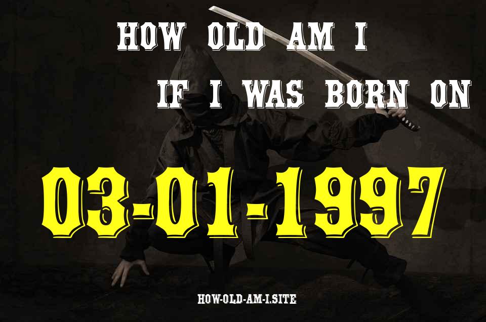 ᐈ Born On 03 January 1997 My Age in 2024? [100% ACCURATE Age Calculator!]