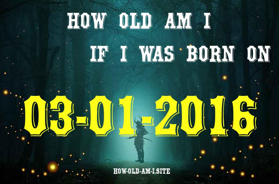ᐈ Born On 03 January 2016 My Age in 2024? [100% ACCURATE Age Calculator!]