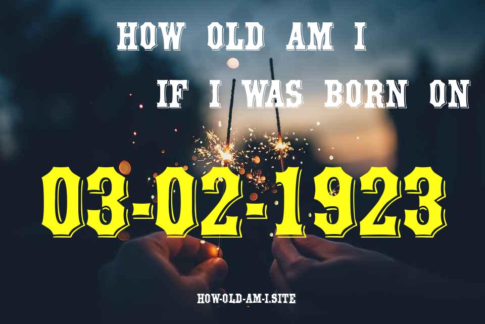 ᐈ Born On 03 February 1923 My Age in 2024? [100% ACCURATE Age Calculator!]