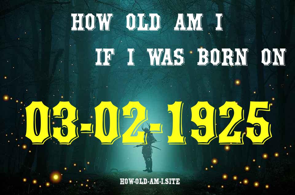 ᐈ Born On 03 February 1925 My Age in 2024? [100% ACCURATE Age Calculator!]