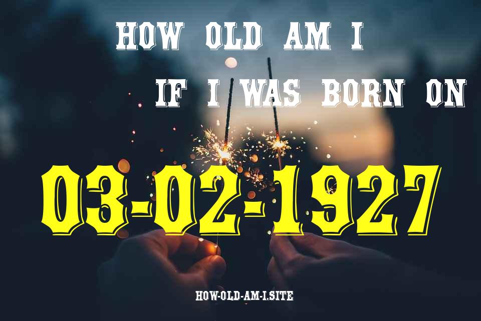 ᐈ Born On 03 February 1927 My Age in 2024? [100% ACCURATE Age Calculator!]