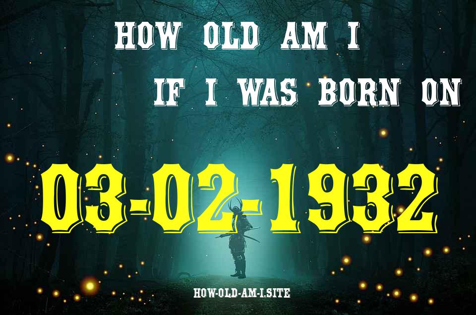 ᐈ Born On 03 February 1932 My Age in 2024? [100% ACCURATE Age Calculator!]