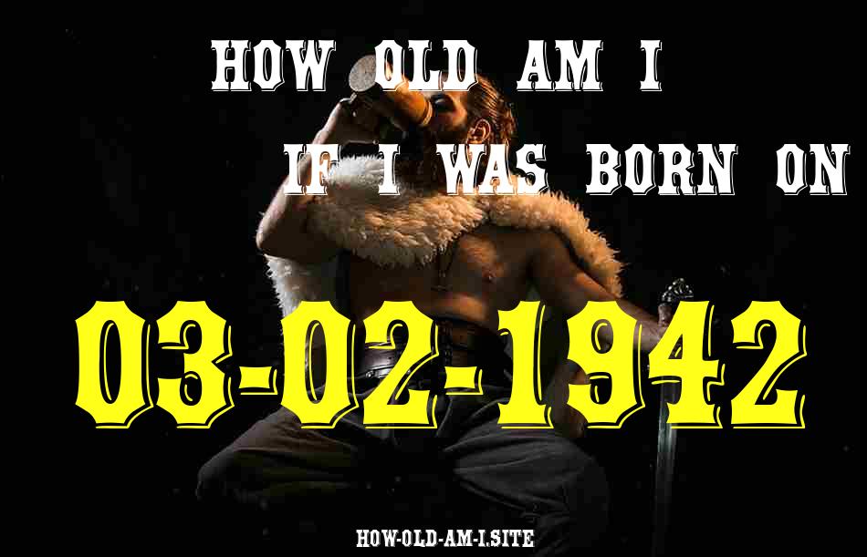 ᐈ Born On 03 February 1942 My Age in 2024? [100% ACCURATE Age Calculator!]