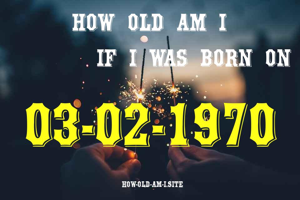 ᐈ Born On 03 February 1970 My Age in 2024? [100% ACCURATE Age Calculator!]