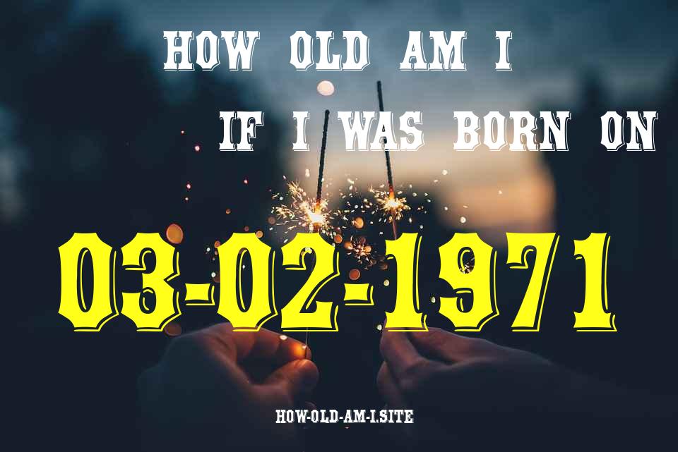 ᐈ Born On 03 February 1971 My Age in 2024? [100% ACCURATE Age Calculator!]