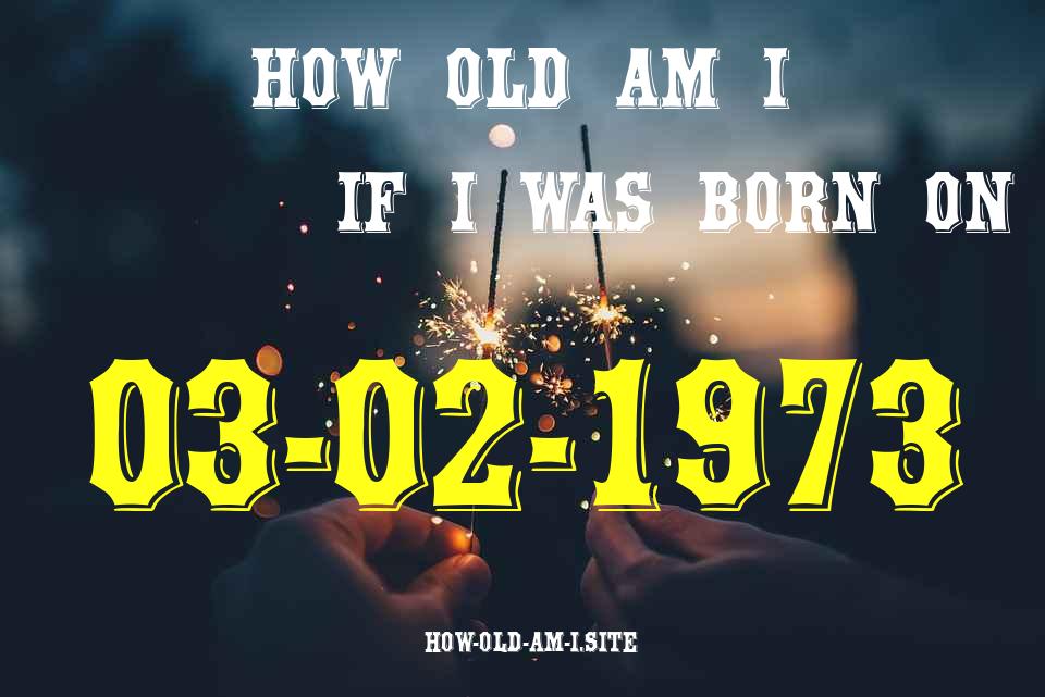 ᐈ Born On 03 February 1973 My Age in 2024? [100% ACCURATE Age Calculator!]