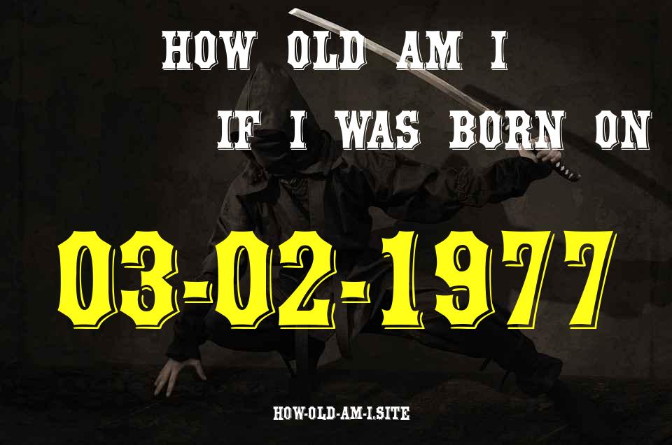ᐈ Born On 03 February 1977 My Age in 2024? [100% ACCURATE Age Calculator!]