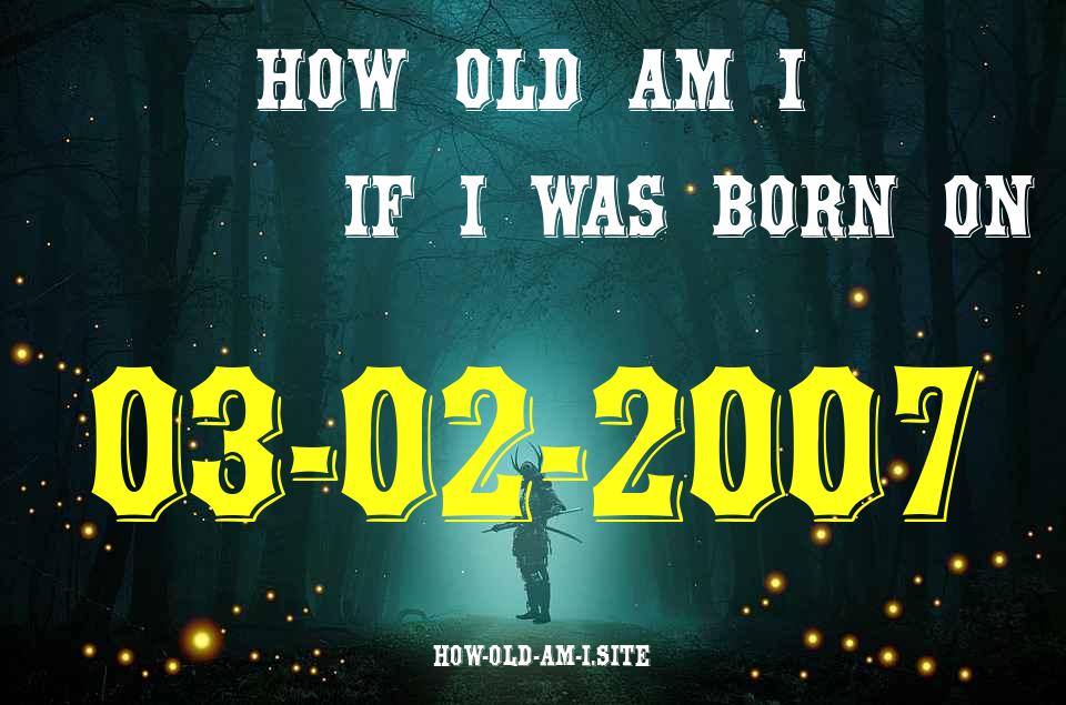 ᐈ Born On 03 February 2007 My Age in 2024? [100% ACCURATE Age Calculator!]
