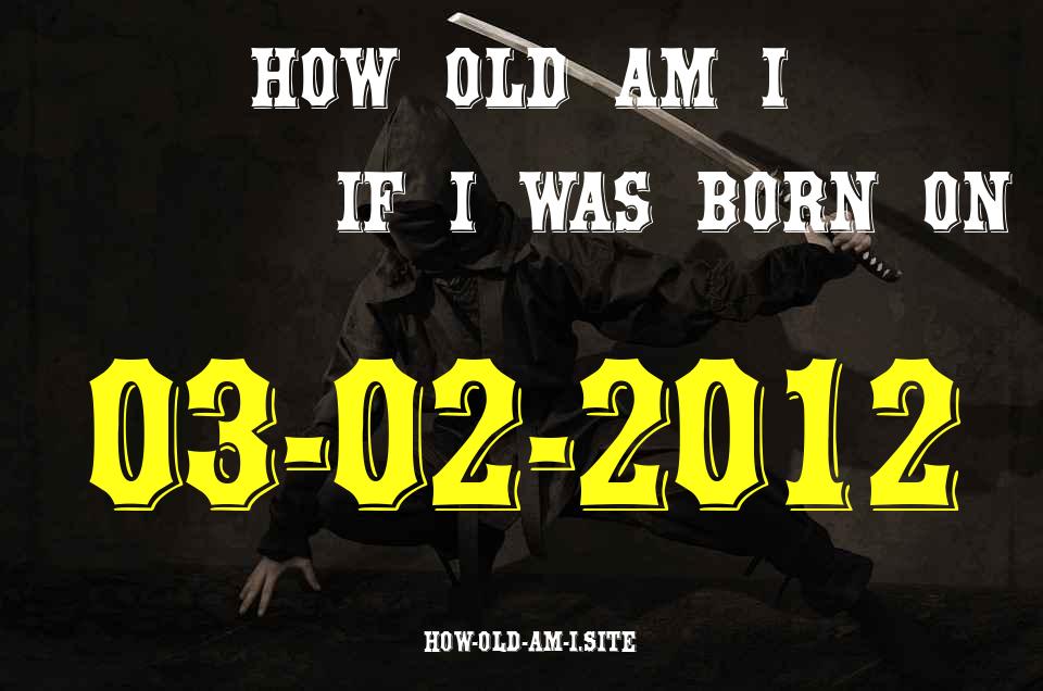 ᐈ Born On 03 February 2012 My Age in 2024? [100% ACCURATE Age Calculator!]
