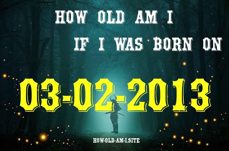 ᐈ Born On 03 February 2013 My Age in 2024? [100% ACCURATE Age Calculator!]