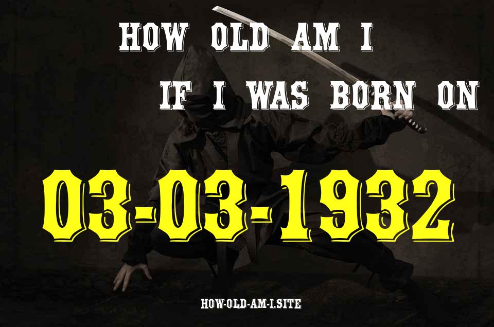 ᐈ Born On 03 March 1932 My Age in 2024? [100% ACCURATE Age Calculator!]