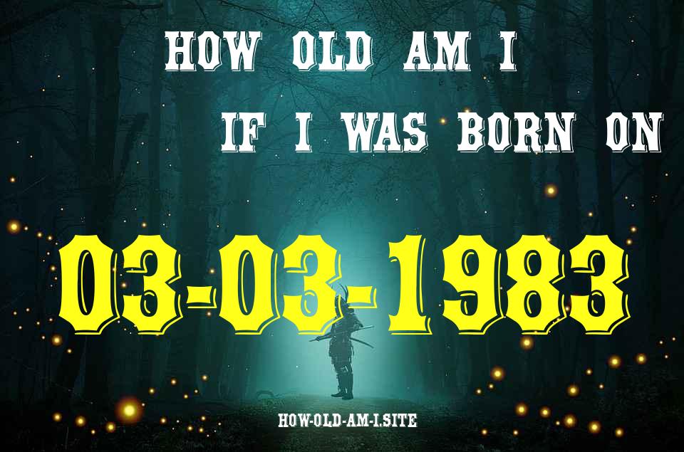 ᐈ Born On 03 March 1983 My Age in 2024? [100% ACCURATE Age Calculator!]