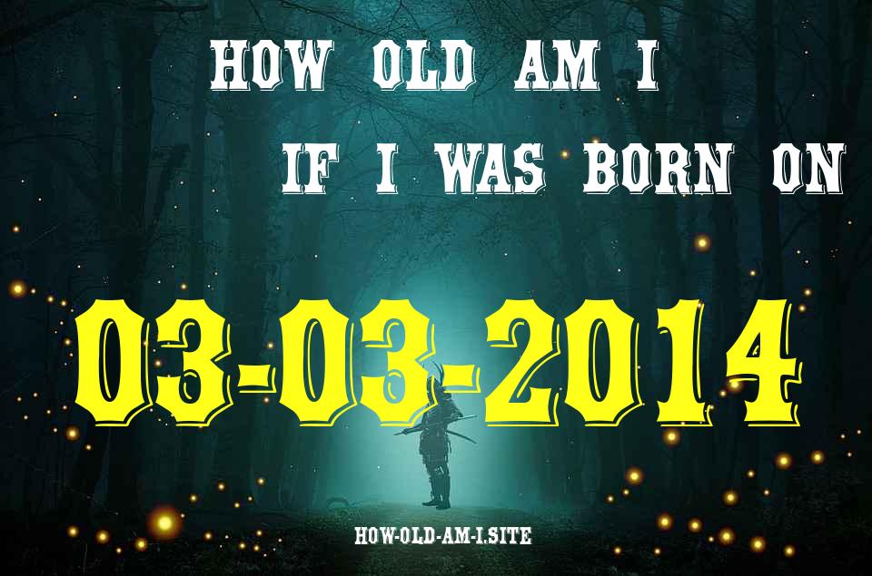 ᐈ Born On 03 March 2014 My Age in 2024? [100% ACCURATE Age Calculator!]