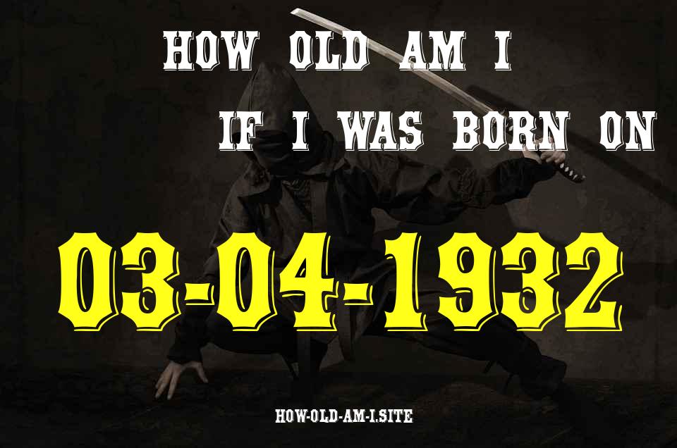 ᐈ Born On 03 April 1932 My Age in 2024? [100% ACCURATE Age Calculator!]