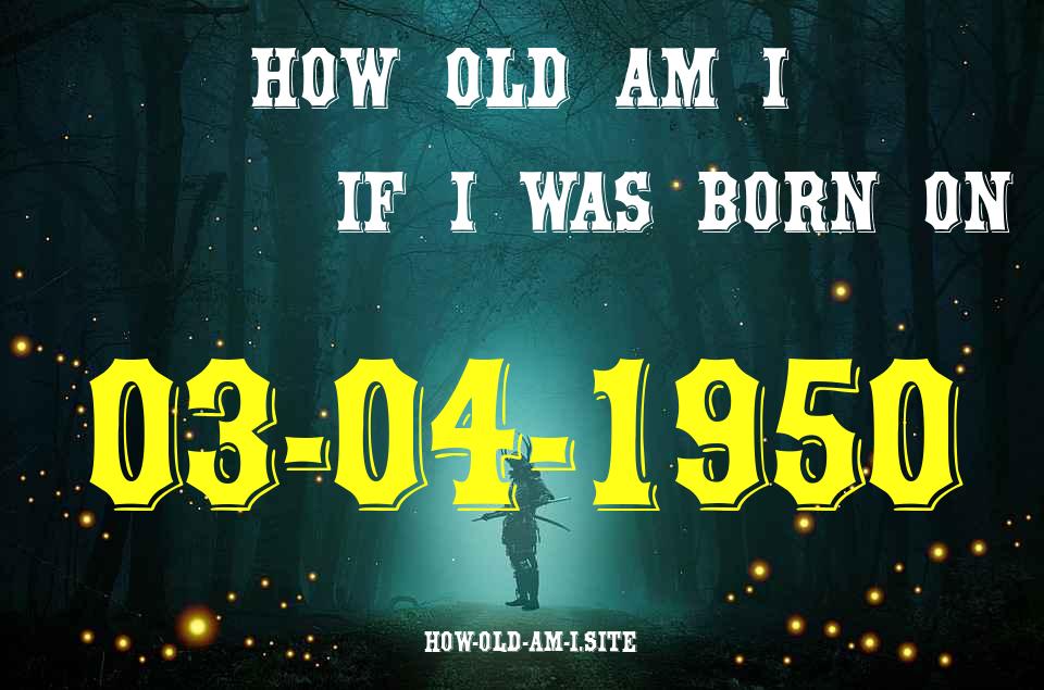 ᐈ Born On 03 April 1950 My Age in 2024? [100% ACCURATE Age Calculator!]