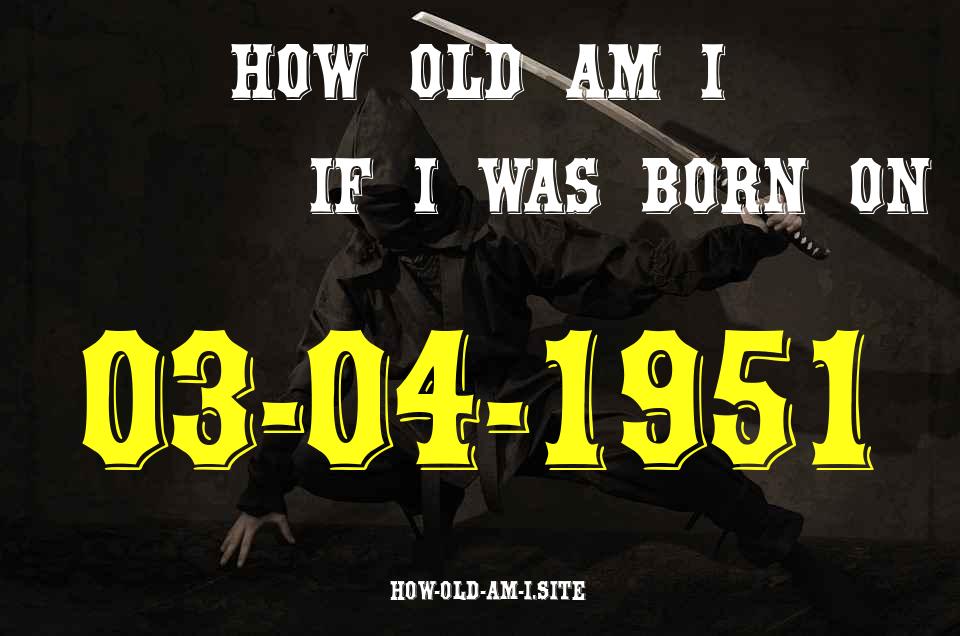 ᐈ Born On 03 April 1951 My Age in 2024? [100% ACCURATE Age Calculator!]