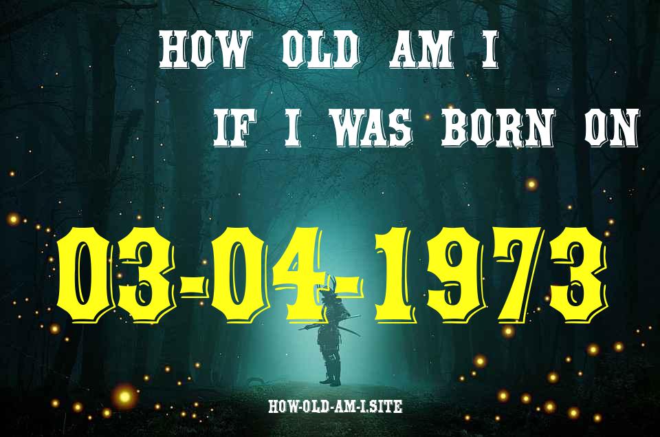 ᐈ Born On 03 April 1973 My Age in 2024? [100% ACCURATE Age Calculator!]
