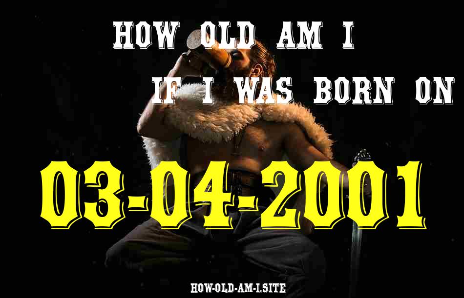 ᐈ Born On 03 April 2001 My Age in 2024? [100% ACCURATE Age Calculator!]