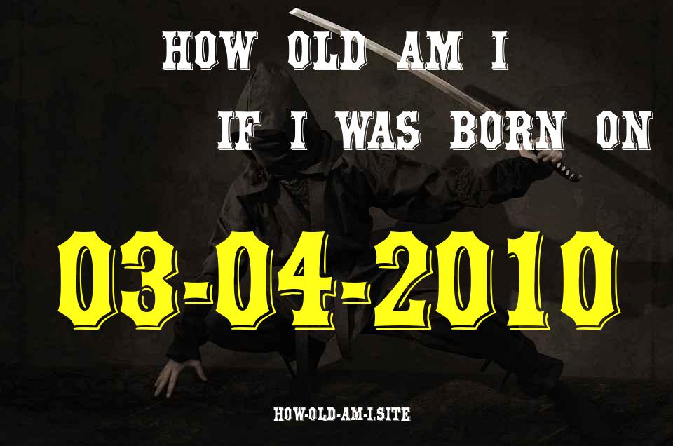 ᐈ Born On 03 April 2010 My Age in 2024? [100% ACCURATE Age Calculator!]