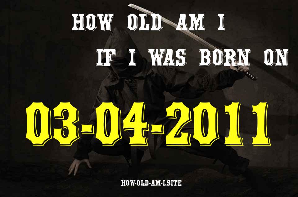 ᐈ Born On 03 April 2011 My Age in 2024? [100% ACCURATE Age Calculator!]