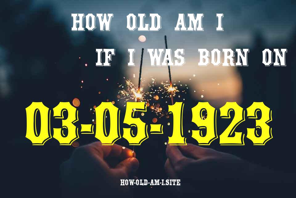 ᐈ Born On 03 May 1923 My Age in 2024? [100% ACCURATE Age Calculator!]